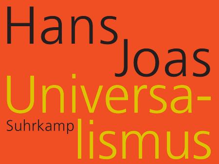 Hans Joas, Universalismus (c) Suhrkamp Verlag, Berlin Ausschnitt eines Buchtitels: Hans Joas, Universalismus