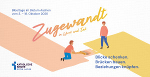 Zugewandt in Wort und Tat - Bibeltage im Bistum Aachen
